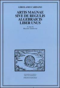 Artis magnae sive de regulis algebraicis, liber unus - Girolamo Cardano - Libro Franco Angeli 2011, Filosofia e scienza nell'età moderna | Libraccio.it