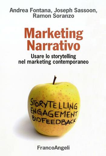 Marketing narrativo. Usare lo storytelling nel marketing contemporaneo - Andrea Fontana, Joseph Sassoon, Ramon Soranzo - Libro Franco Angeli 2015, Cultura della comunicazione | Libraccio.it