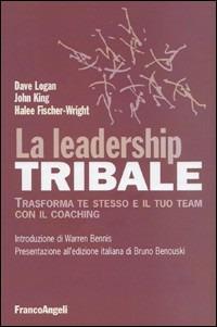 La leadership tribale. Trasforma te stesso e il tuo team con il coaching - Dave Logan, John King, Halee Fischer-Wright - Libro Franco Angeli 2010, Azienda moderna | Libraccio.it