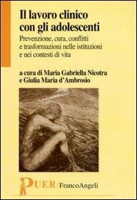 Il lavoro clinico con gli adolescenti. Prevenzione, cura, conflitti e trasformazioni nelle istituzioni e nei contesti di vita  - Libro Franco Angeli 2011, Puer | Libraccio.it
