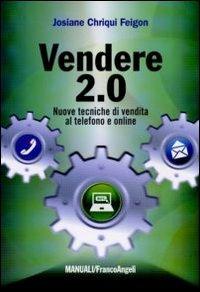 Vendere 2.0. Nuove tecniche di vendita al telefono e on-line - Josiane C. Feigon - Libro Franco Angeli 2011, Manuali | Libraccio.it