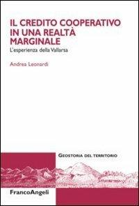 Il credito cooperativo in una realtà marginale. L'esperienza della Vallarsa - Andrea Leonardi - Libro Franco Angeli 2010, Geostoria del territorio | Libraccio.it