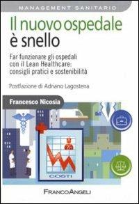 Il nuovo ospedale è snello. Far funzionare gli ospedali con il Lean Healthcare: consigli pratici e sostenibilità - Francesco Nicosia - Libro Franco Angeli 2013, Azienda moderna | Libraccio.it