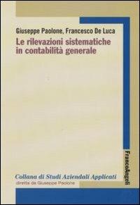 Le rilevazioni sistematiche in contabilità generale - Giuseppe Paolone, Francesco De Luca - Libro Franco Angeli 2010, Economia - Textbook | Libraccio.it