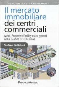 Il mercato immobiliare dei centri commerciali. Asset, Property e Facility management nella grande distribuzione - Stefano Bellintani - Libro Franco Angeli 2010, Azienda moderna | Libraccio.it