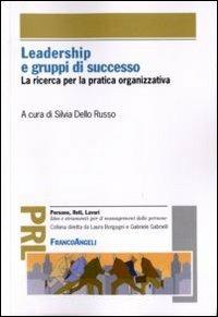 Leadership e gruppi di successo. La ricerca per la pratica organizzativa  - Libro Franco Angeli 2010, Persone, reti, lavori. Idee e strumenti | Libraccio.it