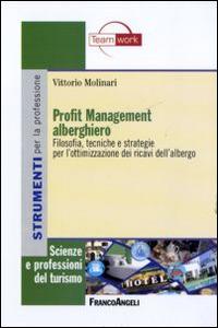 Profit management alberghiero. Filosofia, tecniche e strategie per l'ottimizzazione dei ricavi dell'albergo - Vittorio Molinari - Libro Franco Angeli 2016, Scienze e professioni del turismo. Studi | Libraccio.it