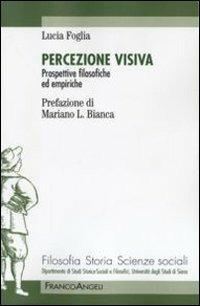 Percezione visiva. Prospettive filosofiche ed empiriche - Lucia Foglia - Libro Franco Angeli 2011, Filosofia, storia e scienze sociali | Libraccio.it