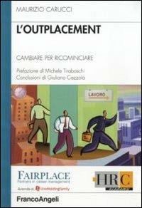 L' outplacement. Cambiare per ricominciare - Maurizio Carucci - Libro Franco Angeli 2010, Hr Community | Libraccio.it