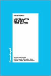 L' informativa sui rischi nelle banche - Fabio Fortuna - Libro Franco Angeli 2010, Economia - Ricerche | Libraccio.it