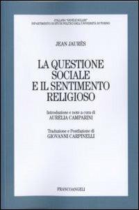 La questione sociale e il sentimento religioso - Jean Jaurès - Libro Franco Angeli 2011, Gioele Solari. Dip. st. pol. Univ. To | Libraccio.it