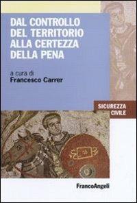 Dal controllo del territorio alla certezza della pena  - Libro Franco Angeli 2010, Sicurezza civile | Libraccio.it