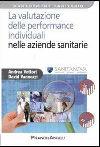 La valutazione delle performance individuali nelle aziende sanitarie - Andrea Vettori, David Vannozzi - Libro Franco Angeli 2011, Azienda moderna | Libraccio.it