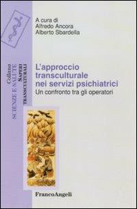 L' approccio transculturale nei servizi psichiatrici. Un confronto tra gli operatori  - Libro Franco Angeli 2011, Scienze e salute. Saperi transculturali | Libraccio.it