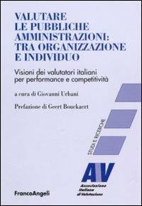Valutare le pubbliche amministrazioni: tra organizzazione e individuo. Visioni dei valutatori italiani per perfomance e competitività  - Libro Franco Angeli 2010, Valutazione/Strumenti | Libraccio.it