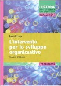 L' intervento per lo sviluppo organizzativo. Teorie e tecniche - Laura Petitta - Libro Franco Angeli 2011, Management. I textbook per l'università e la professione | Libraccio.it