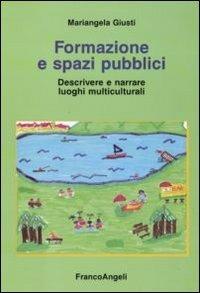 Formazione e spazi pubblici. Descrivere e narrare luoghi multiculturali - Mariangela Giusti - Libro Franco Angeli 2012 | Libraccio.it