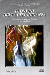 I confini della cittadinanza. Genere, partecipazione politica e vita quotidiana  - Libro Franco Angeli 2010, Gruppo di ricerca sulla famiglia | Libraccio.it