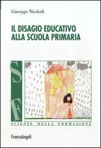 Il disagio educativo alla scuola primaria - Giuseppe Nicolodi - Libro Franco Angeli 2015, Scienze della formazione | Libraccio.it