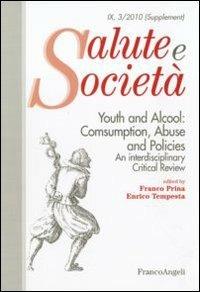 Youth and alcool: consumption, abuse and policies. An interdisciplinary critical review  - Libro Franco Angeli 2010, Salute e società | Libraccio.it