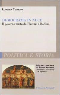 Democrazia in nuce. Il governo misto da Platone a Bobbio - Lorella Cedroni - Libro Franco Angeli 2011 | Libraccio.it