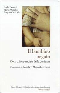 Il bambino negato. Costruzione sociale della devianza - Paola Donadi, Maria Morello, Angelo Catricalà - Libro Franco Angeli 2010, Figure del sapere | Libraccio.it