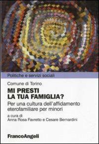 Mi presti la tua famiglia? Per una cultura dell'affidamento eterofamiliare per minori  - Libro Franco Angeli 2010, Politiche e servizi sociali | Libraccio.it