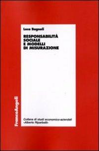 Responsabilità sociale e modelli di misurazione - Luca Bagnoli - Libro Franco Angeli 2010, Economia - Ricerche | Libraccio.it