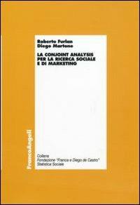 La conjoint analysis per la ricerca sociale e di marketing - Roberto Furlan, Diego Martone - Libro Franco Angeli 2011, Economia - Ricerche | Libraccio.it