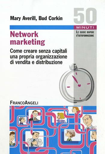 Network marketing. Come creare senza capitali una propria organizzazione di vendita e distribuzione - Mary Averill, Bud Corkin - Libro Franco Angeli 2016, Cinquanta minuti. Guide rap. d'autoform. | Libraccio.it