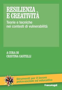 Resilienza e creatività. Teorie e tecniche nei contesti di vulnerabilità  - Libro Franco Angeli 2015, Strumenti per il lavoro psico-sociale ed educativo | Libraccio.it
