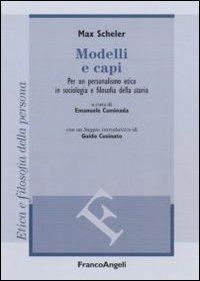 Modelli e capi. Per un personalismo etico in sociologia e filosofia della storia - Max Scheler - Libro Franco Angeli 2010, Filosofia | Libraccio.it