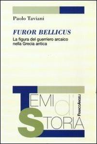 Furor bellicus. La figura del guerriero arcaico nella Grecia antica - Paolo Taviani - Libro Franco Angeli 2016, Temi di storia | Libraccio.it