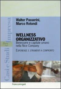 Wellness organizzativo. Benessere e capitale umano nella Nice Company. Esperienze e strumenti a confronto - Walter Passerini, Marco Rotondi - Libro Franco Angeli 2011, Casi e studi d'impresa | Libraccio.it