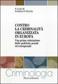 Contro la criminalità organizzata in Europa. Una prima valutazione delle politiche penali ed extrapenali  - Libro Franco Angeli 2011, Criminologia | Libraccio.it
