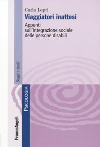 Viaggiatori inattesi. Appunti sull'integrazione sociale delle persone disabili - Carlo Lepri - Libro Franco Angeli 2015, Serie di psicologia | Libraccio.it