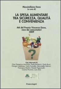 La spesa alimentare tra sicurezza, qualità e convenienza. Atti del Premio Vincenzo Dona, voce dei consumatori 2009  - Libro Franco Angeli 2010, Università-Economia | Libraccio.it
