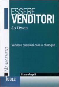 Essere venditori. Vendere qualsiasi cosa a chiunque - Jo Owen - Libro Franco Angeli 2011, Management Tools | Libraccio.it