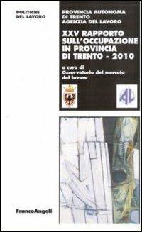 Venticinquesimo rapporto sull'occupazione in provincia di Trento  - Libro Franco Angeli 2010, Politiche del lavoro. Studi e ricerche | Libraccio.it