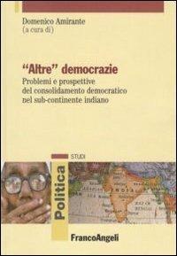 «Altre» democrazie. Problemi e prospettive del consolidamento democratico nel sub-continente indiano  - Libro Franco Angeli 2010, Politica-Studi | Libraccio.it