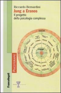 Jung a Eranos. Il progetto della psicologia complessa - Riccardo Bernardini - Libro Franco Angeli 2011, Psicoterapie | Libraccio.it