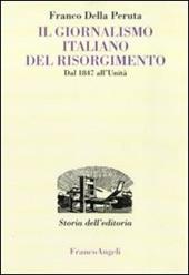 Il giornalismo italiano del Risorgimento. Dal 1847 all'Unità