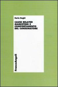 Cause related marketing e comportamento del consumatore - Ilaria Baghi - Libro Franco Angeli 2011, Economia - Ricerche | Libraccio.it
