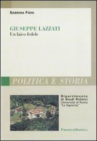 Giuseppe Lazzati. Un laico fedele - Sabrina Fieni - Libro Franco Angeli 2010 | Libraccio.it
