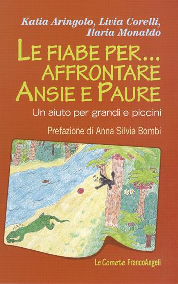 Le fiabe per... affrontare ansie e paure. Un aiuto per grandi e piccini - Katia Aringolo, Livia Corelli, Ilaria Monaldo - Libro Franco Angeli 2016, Le comete | Libraccio.it