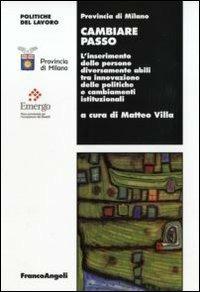 Cambiare passo. L'inserimento delle persone diversamente abili tra innovazione delle politiche e cambiamenti istituzionali  - Libro Franco Angeli 2010, Politiche del lavoro. Studi e ricerche | Libraccio.it