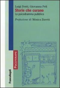 Storie che curano. Lo psicodramma pubblico - Luigi Dotti, Giovanna Peli - Libro Franco Angeli 2011, Psicoterapie | Libraccio.it
