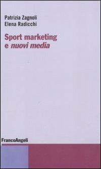 Sport marketing e nuovi media - Patrizia Zagnoli, Elena Radicchi - Libro Franco Angeli 2015, Economia - Textbook | Libraccio.it