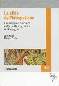 La sfida dell'integrazione. Un'indagine empirica sulla realtà migratoria in Romagna  - Libro Franco Angeli 2010, ISMU. Iniziative e studi sulla multietnicità | Libraccio.it