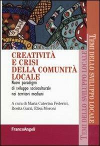 Creatività e crisi della comunità locale. Nuovi paradigmi di sviluppo socioculturale nei territori mediani  - Libro Franco Angeli 2011, Temi dello sviluppo locale | Libraccio.it